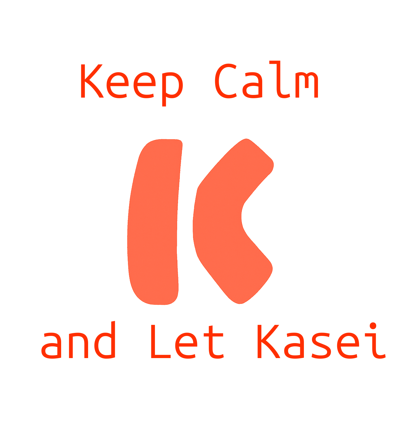 Keep Calm and Let Kasei